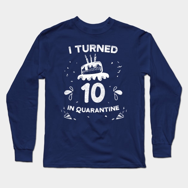 I Turned 10 In Quarantine 10 Years Old Birthday gift idea for boys and girls Long Sleeve T-Shirt by kaza191